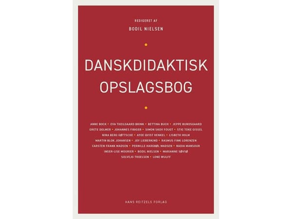 Danskdidaktisk opslagsbog | Anne Bock;Eva Theilgaard Brink;Bettina Buch;Jeppe Bundsgaard;Grete Dolmer;Hanne Fabrin;Johannes Fibiger;Simon Skov Fougt;