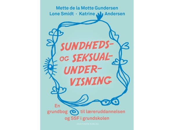 Sundheds- og seksualundervisning | Lone Smidt;Katrine Andersen;Mette de la Motte Gundersen